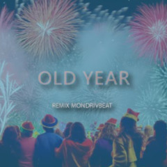 OLD YEAR  (MONDRIVBEA REMIX)