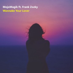 MojoMagik ft. Frank Zozky - Wannabe Your Lover