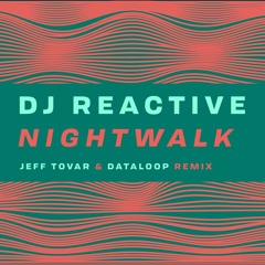 DJ Reactive - Nightwalk (Jeff Tovar & Dataloop Remix)