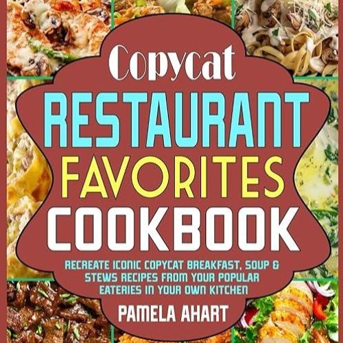 kindle👌 Copycat Restaurant Favorites Cookbook: Recreate Iconic Copycat Breakfast, Soup & Stews R