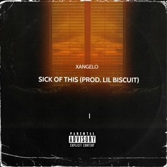 SICK OF THIS (PROD. LIL BISCUIT)