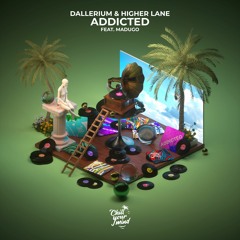 Dallerium & Higher Lane - Addicted (feat. madugo)