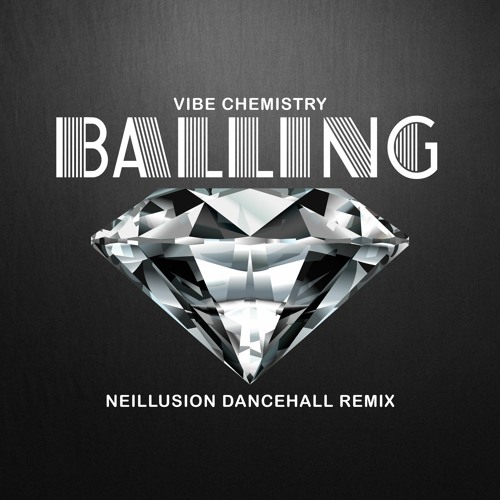 Stream Vibe Chemistry - Balling (Neillusion Dancehall Flip) Free DL by  Neillusion (Remixes) | Listen online for free on SoundCloud