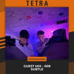 TETRA | Guest Mix 008 - Subtle