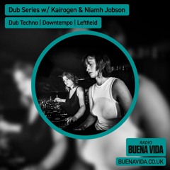 Dub Series w/ Kairogen & Niamh Jobson - Radio Buena Vida 05.04.24