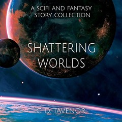[ACCESS] KINDLE 📧 Shattering Worlds: A SciFi and Fantasy Story Collection by  C. D.