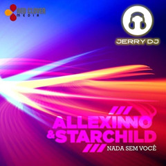 Allexinno & Starchild - Nada Sem Voce (Jerry Dj Italodance Bootleg Remix 2025)
