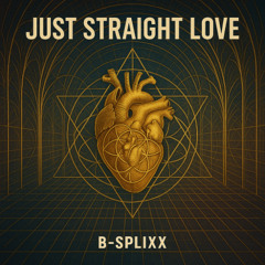 B-Splixx--Just_Straight_Love [FREE DOWNLOAD]