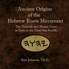 [READ] KINDLE 💗 Ancient Origins of the Hebrew Roots Movement: The Noahide and Mosaic