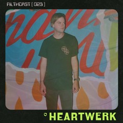 FILTHCAST 023 : HeartWerk