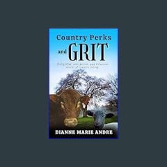 {PDF} 📖 Country Perks and Grit: Delightful, Unexpected, and Hilarious Epochs of Country Living.