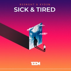 R33NGHT & KYD3N - Sick & Tired [EEM/SONY MUSIC]