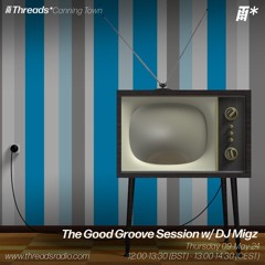 The Good Groove Session w/ DJ Migz (*Canning Town) - 09-May-24