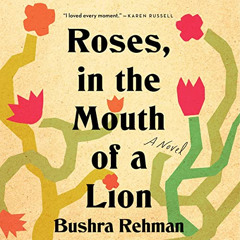 View EBOOK √ Roses, in the Mouth of a Lion: A Novel by  Bushra Rehman,Bushra Rehman,M