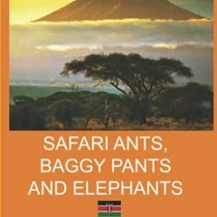 Get EPUB KINDLE PDF EBOOK Safari Ants, Baggy Pants and Elephants: A Kenyan Odyssey by  Susie Kelly �