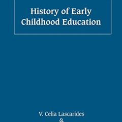 Access PDF 💔 History of Early Childhood Education by  V. Celia Lascarides &  Blythe