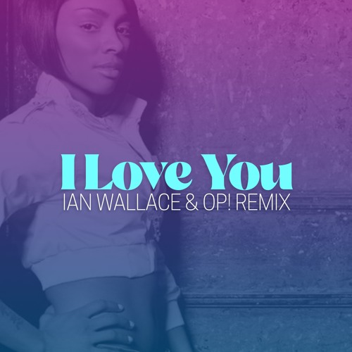 Stream I Love You (Ian Wallace & OP! Remix) by Ian Wallace | Listen online  for free on SoundCloud