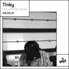 Multiverse Show • Tinky (08.02.21)