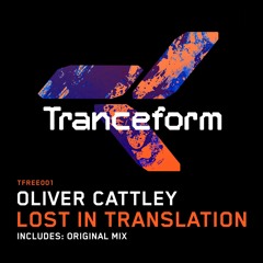Oliver Cattley - Lost In Translation [Tranceform] **FREE DOWNLOAD **
