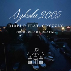 07. Diablo Ft. Gryzzly - Szkoła 2005 (Prod. Dextah)