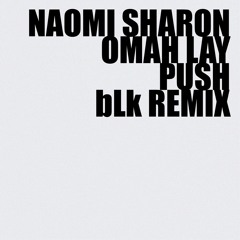 Naomi Sharon, Omah Lay - Push (bLk Remix)