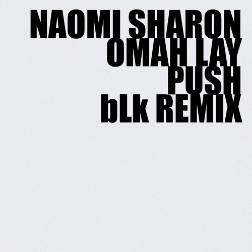 Naomi Sharon, Omah Lay - Push (bLk Remix)
