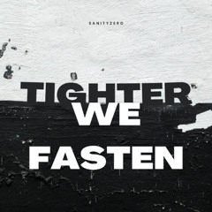 Tighter We Fasten
