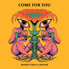 Come For You - Maddy O'Neal x Defunk