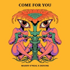 Come For You - Maddy O'Neal x Defunk