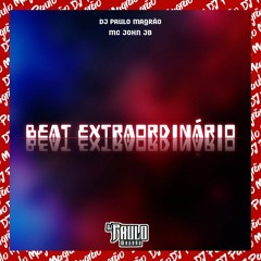 Beat Extraordinário - MC John JB (DJ Paulo Magrão)