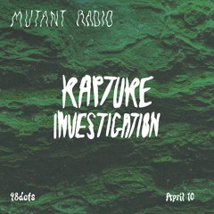 RAPTURE INVESTIGATION w. 98dots [10.04.25]