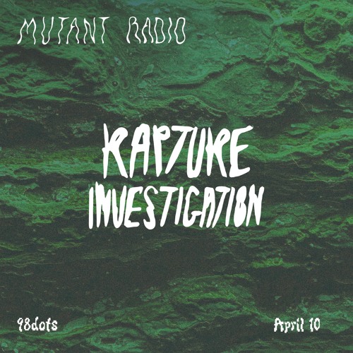 RAPTURE INVESTIGATION w. 98dots [10.04.25]
