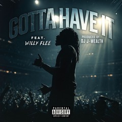 Gotta Have It Feat Willy Flee