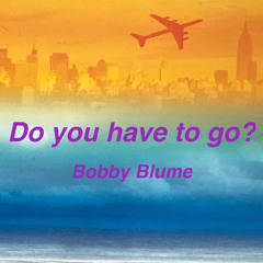 Do You have to go?