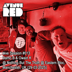 Avenue Red Live Session #013 - Damo B & Owain K @ Nothing But The Truth @ Eastern Bloc, Manchester, UK (29-03-2025)