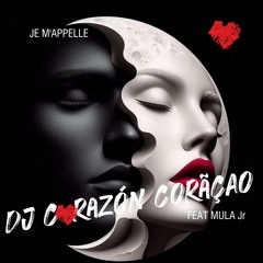 Je m'appelle ❤️ DJ Corazón Coração feat Mula Jr 2025