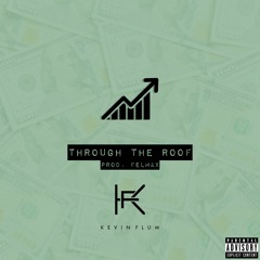 THROUGH THE ROOF (Prod. by FELMAX)