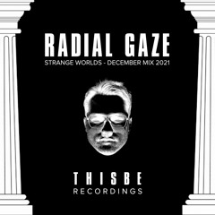 Radial Gaze - Strange Worlds - December 2021  Mixtape