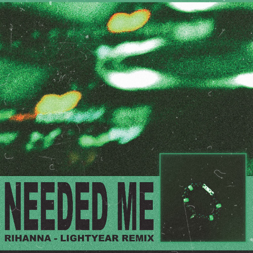 Rihanna - Needed Me (LIGHTYEAR Remix)