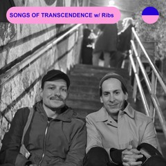 RADIO.D59B / SONGS OF TRANSCENDENCE #19 w/ Ribs
