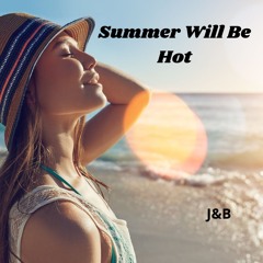 Summer Will Be Hot