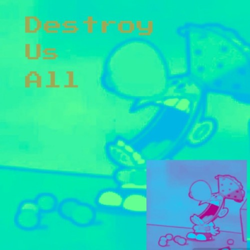 DESTROY US ALL