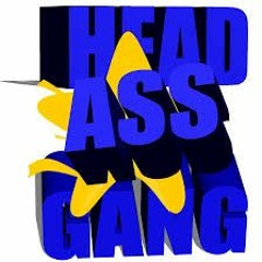 HEAD ASS GANG!!!