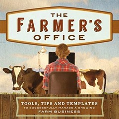 ❤️ Read The Farmer's Office: Tools, Tips and Templates to Successfully Manage a Growing Farm Bus