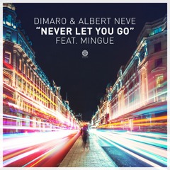 Dimaro & Albert Neve - Never Let You Go feat. Mingue
