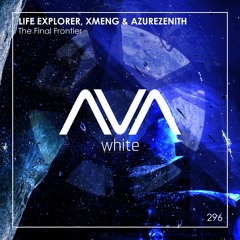 AVAW296 - Life Explorer, XMeng, AzureZenith - The Final Frontier