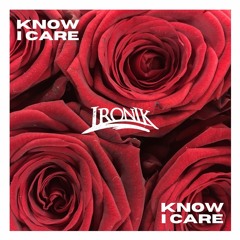 Ironik - Know I Care (Freestyle)