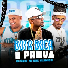 BOTA A BOCA E PROVA ((SELMINHO DJ)) MC PANICO MC DELUX