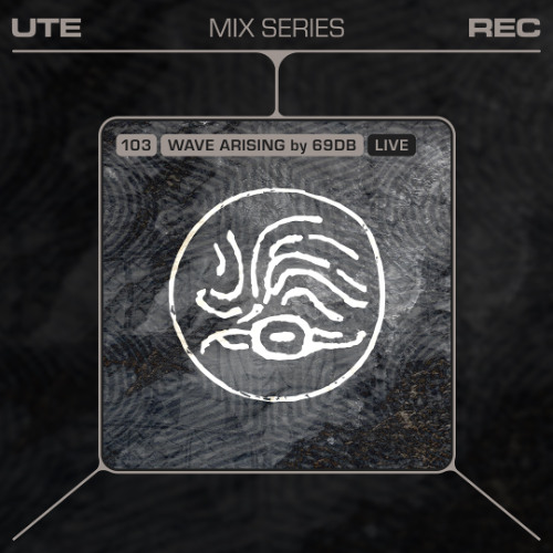 Ute Mix Series #103 | Wave Arising by 69db (live)