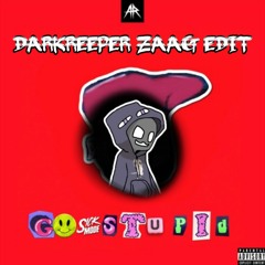 Sickmode - GO STUPID (DARKREEPER ZAAG EDIT)